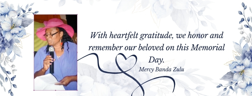 With heartfelt gratitude, we honor and remember our beloved on this Memorial Day. Mercy Banda Zulu